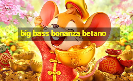 big bass bonanza betano