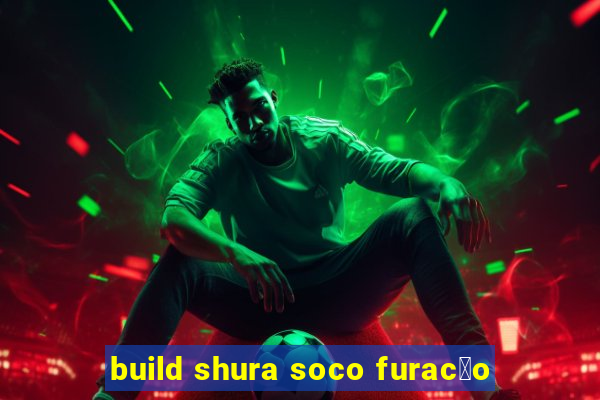 build shura soco furac茫o