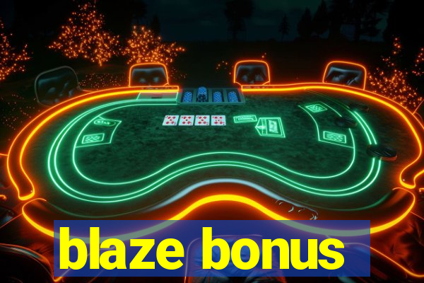 blaze bonus