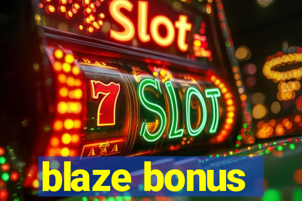 blaze bonus