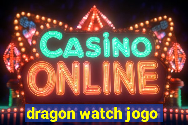 dragon watch jogo