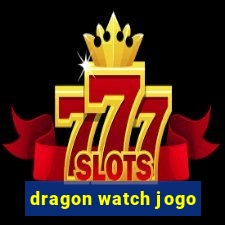 dragon watch jogo