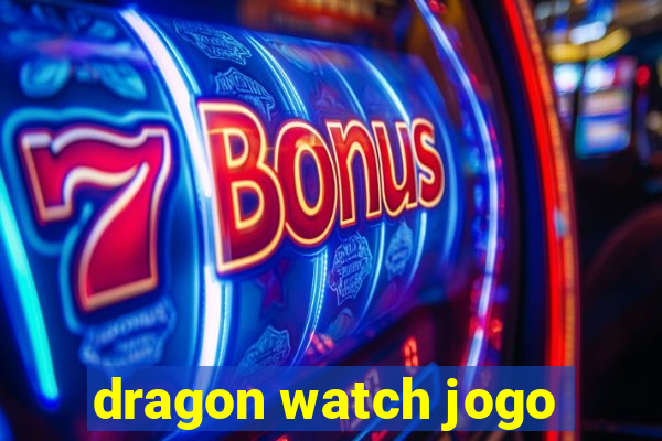 dragon watch jogo