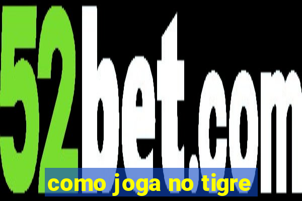 como joga no tigre