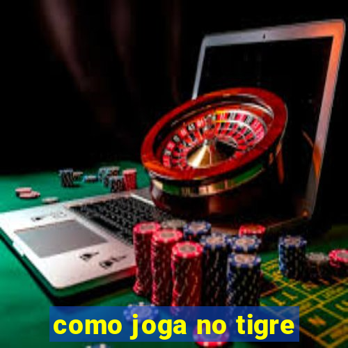 como joga no tigre