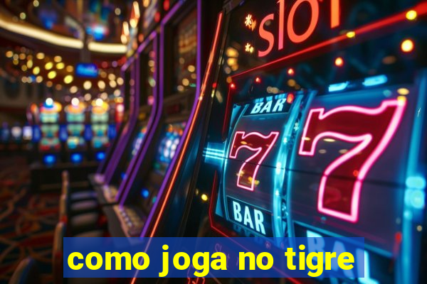 como joga no tigre