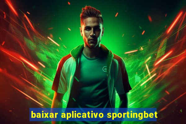 baixar aplicativo sportingbet