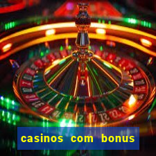 casinos com bonus sem deposito 2024