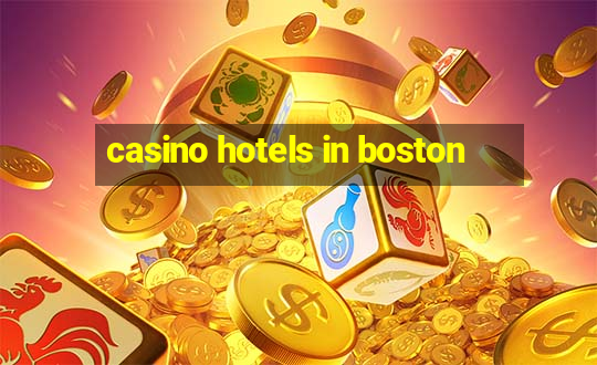 casino hotels in boston