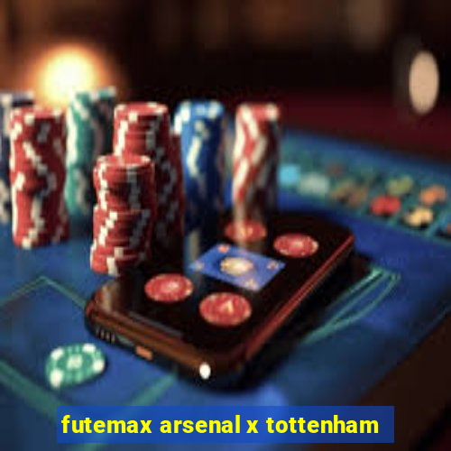 futemax arsenal x tottenham