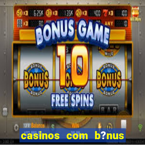 casinos com b?nus sem depósito