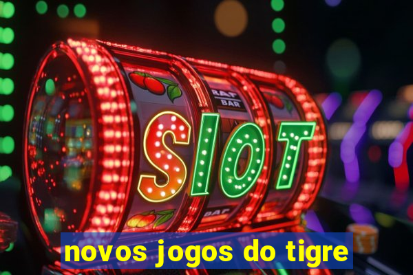 novos jogos do tigre