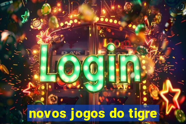 novos jogos do tigre