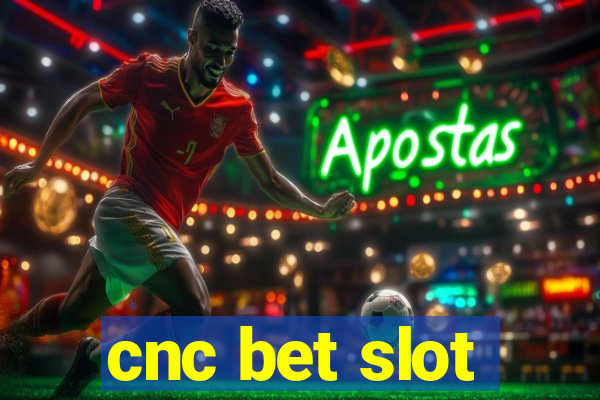 cnc bet slot