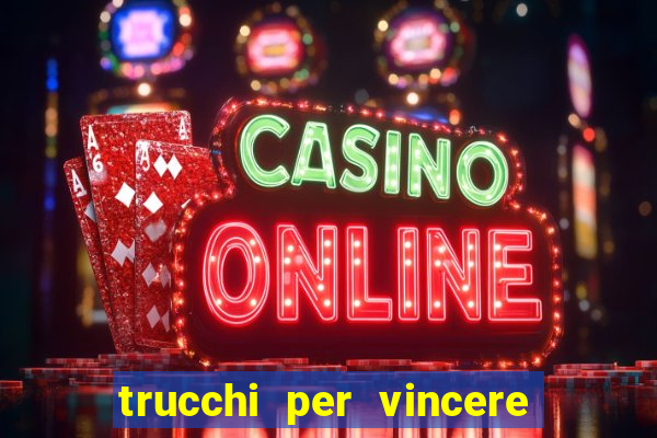 trucchi per vincere alle slot vlt