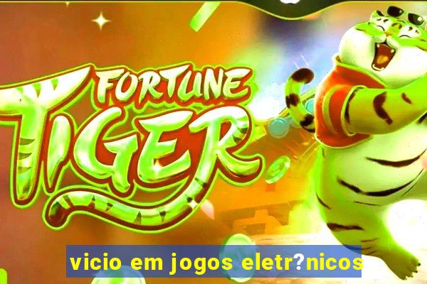 vicio em jogos eletr?nicos