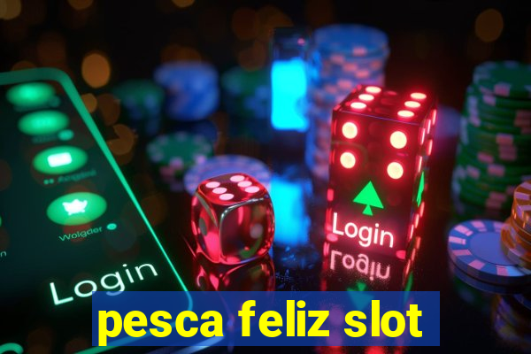 pesca feliz slot