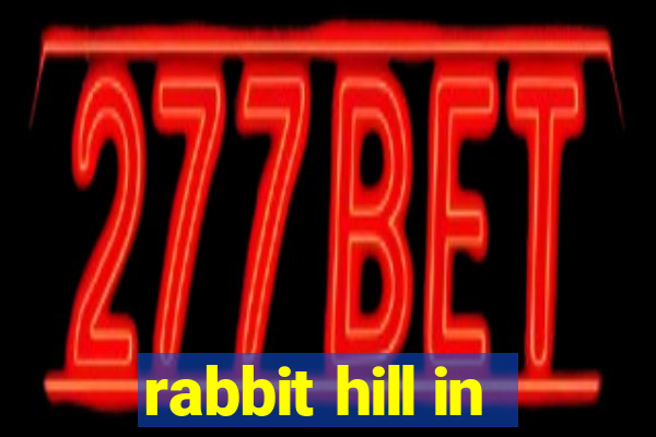 rabbit hill in