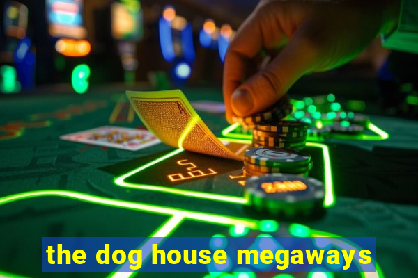 the dog house megaways