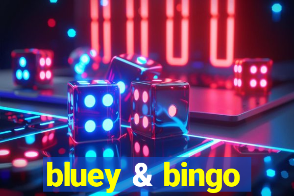 bluey & bingo