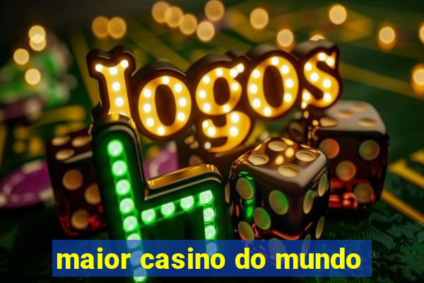 maior casino do mundo