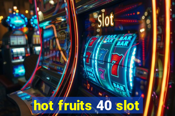 hot fruits 40 slot