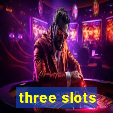 three slots