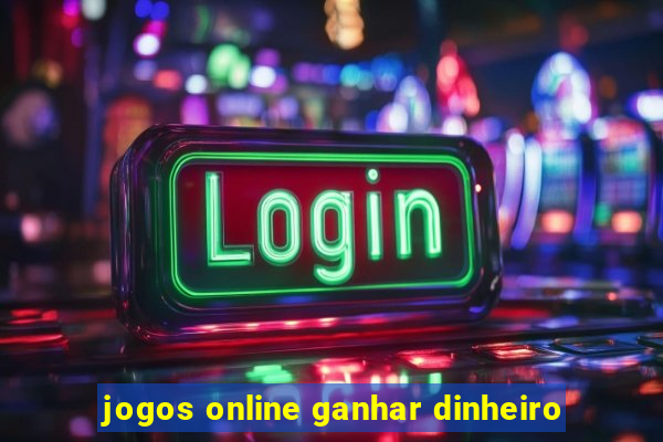 jogos online ganhar dinheiro