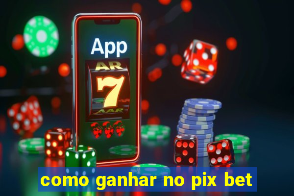 como ganhar no pix bet