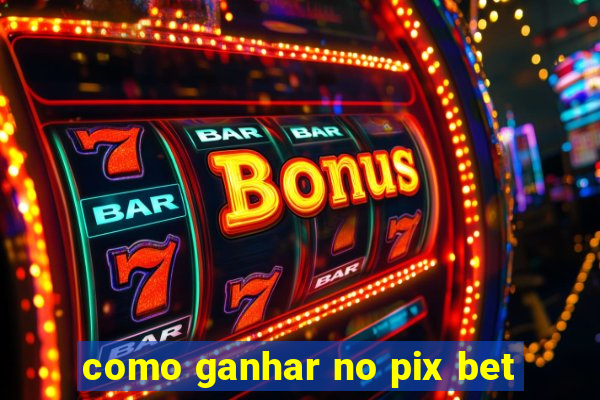 como ganhar no pix bet