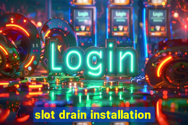 slot drain installation