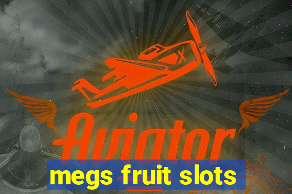 megs fruit slots