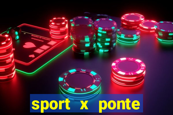 sport x ponte preta ao vivo