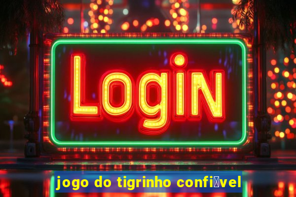 jogo do tigrinho confi谩vel