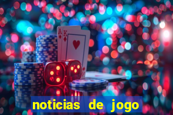 noticias de jogo de futebol