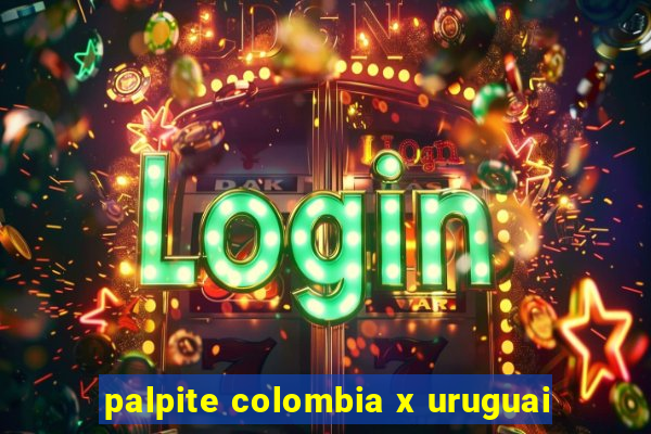 palpite colombia x uruguai