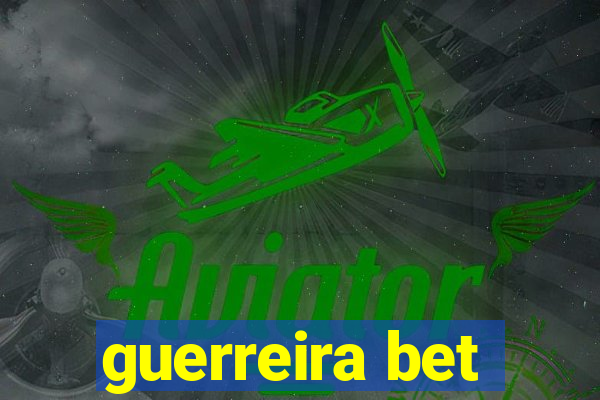 guerreira bet