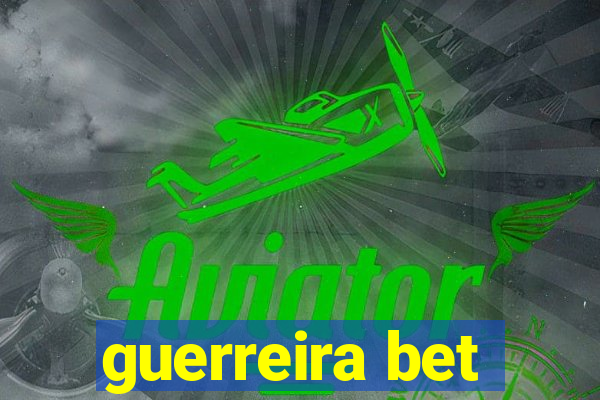 guerreira bet