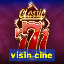 visin cine