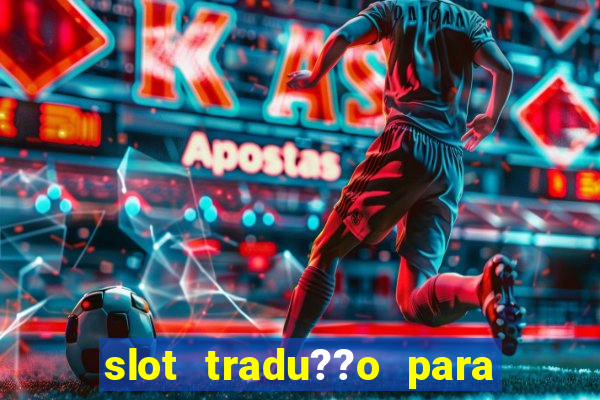 slot tradu??o para o português