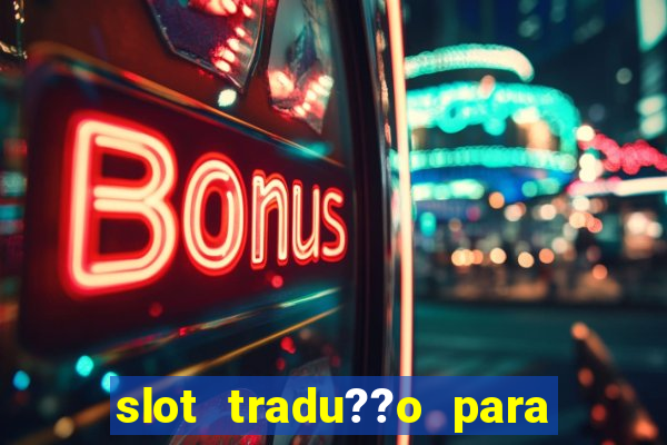 slot tradu??o para o português