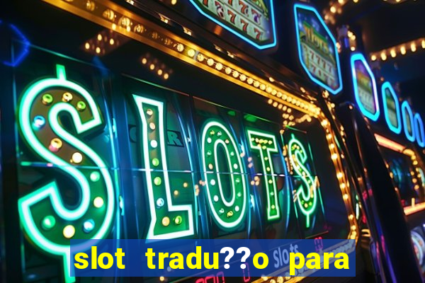 slot tradu??o para o português