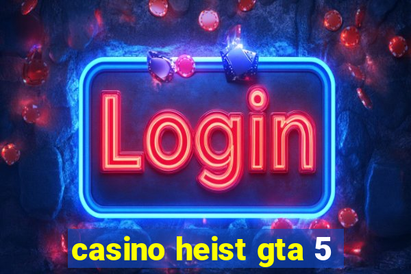 casino heist gta 5