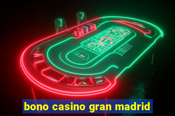 bono casino gran madrid