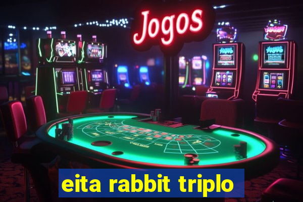 eita rabbit triplo