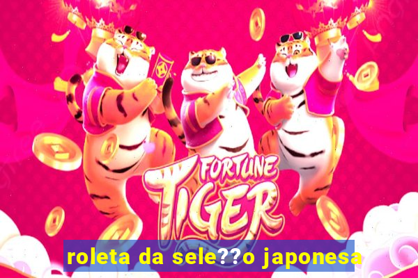 roleta da sele??o japonesa