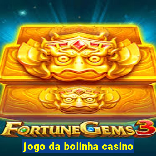 jogo da bolinha casino