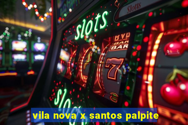 vila nova x santos palpite