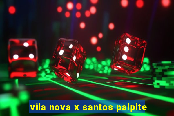 vila nova x santos palpite