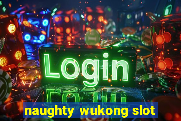 naughty wukong slot